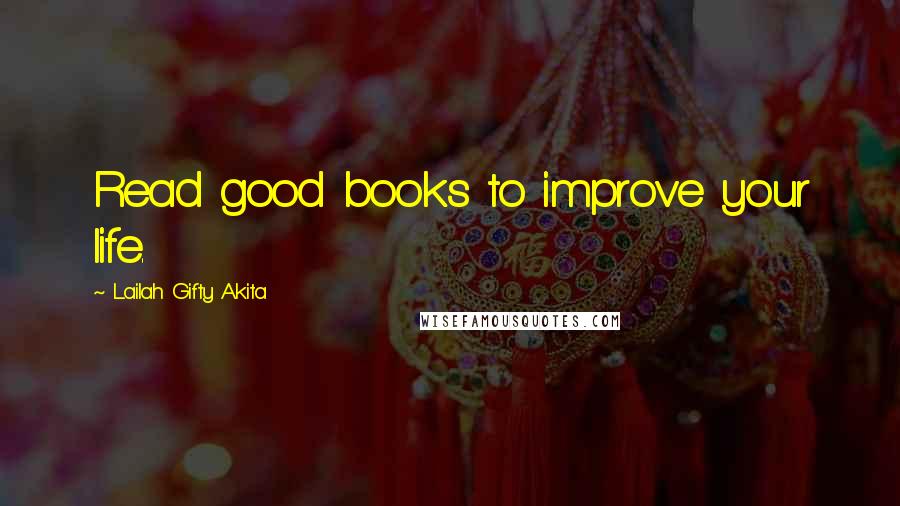 Lailah Gifty Akita Quotes: Read good books to improve your life.