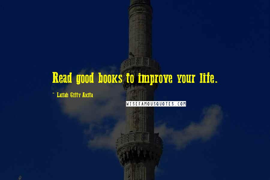 Lailah Gifty Akita Quotes: Read good books to improve your life.