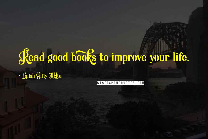 Lailah Gifty Akita Quotes: Read good books to improve your life.