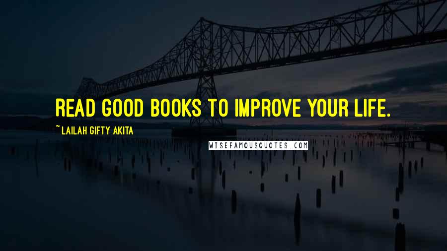 Lailah Gifty Akita Quotes: Read good books to improve your life.