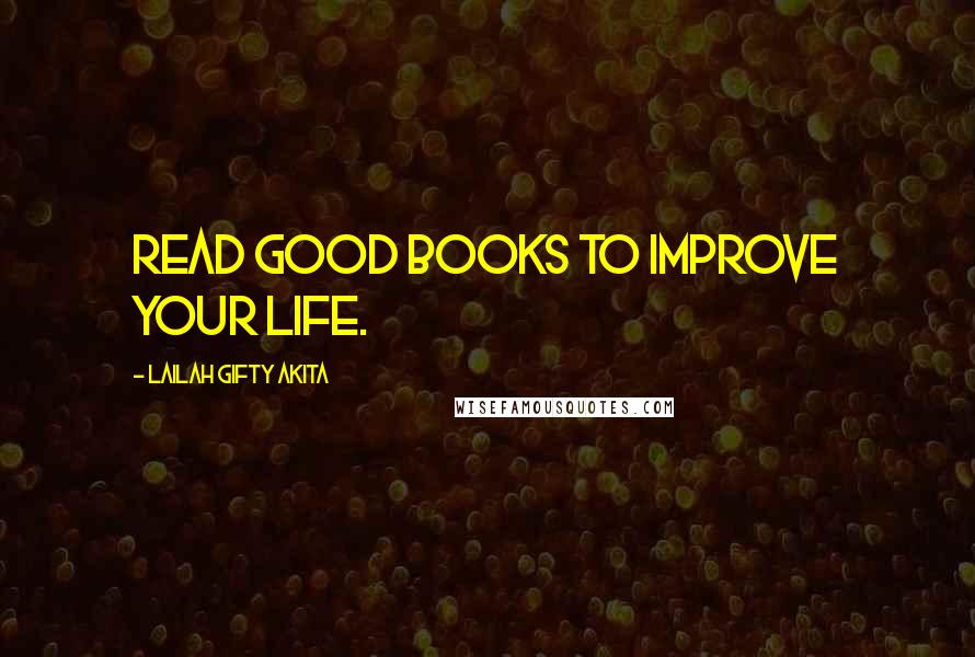 Lailah Gifty Akita Quotes: Read good books to improve your life.