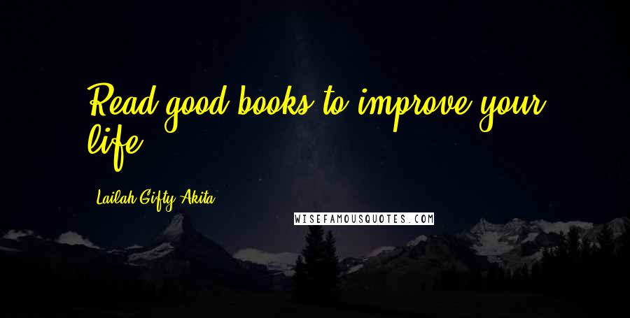 Lailah Gifty Akita Quotes: Read good books to improve your life.