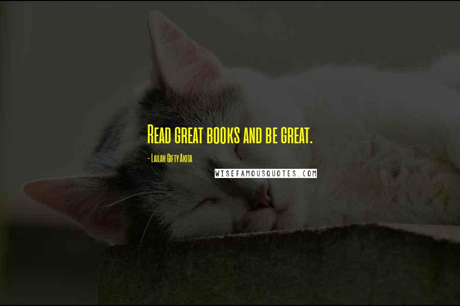 Lailah Gifty Akita Quotes: Read great books and be great.