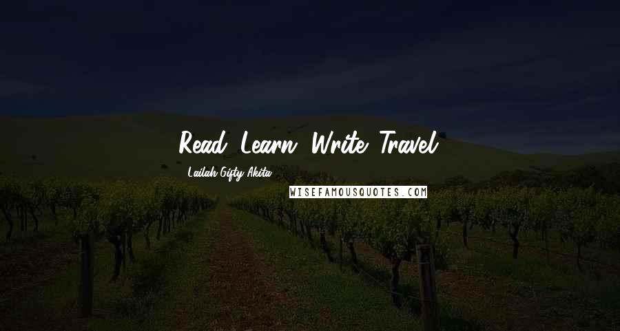 Lailah Gifty Akita Quotes: Read. Learn. Write. Travel.