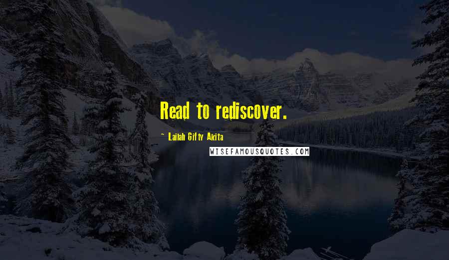 Lailah Gifty Akita Quotes: Read to rediscover.