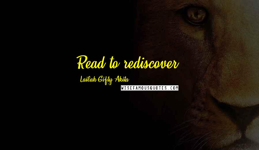 Lailah Gifty Akita Quotes: Read to rediscover.