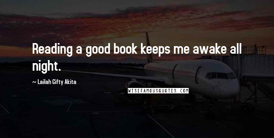 Lailah Gifty Akita Quotes: Reading a good book keeps me awake all night.