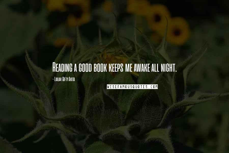 Lailah Gifty Akita Quotes: Reading a good book keeps me awake all night.