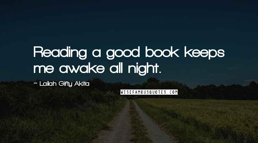 Lailah Gifty Akita Quotes: Reading a good book keeps me awake all night.