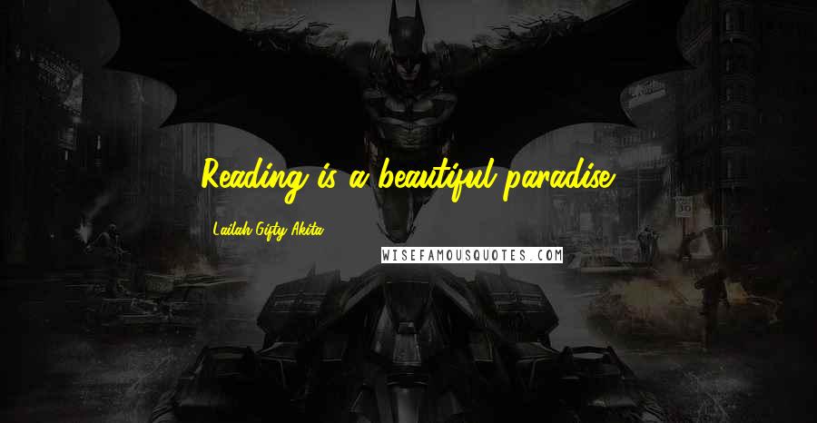 Lailah Gifty Akita Quotes: Reading is a beautiful paradise.