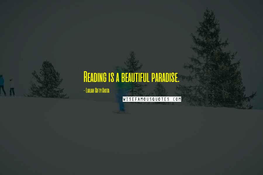 Lailah Gifty Akita Quotes: Reading is a beautiful paradise.