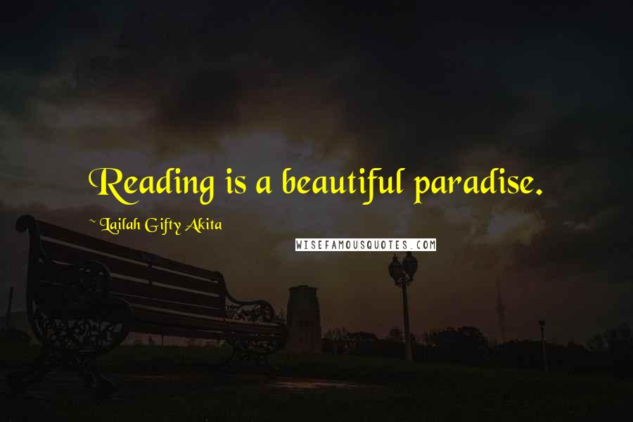 Lailah Gifty Akita Quotes: Reading is a beautiful paradise.