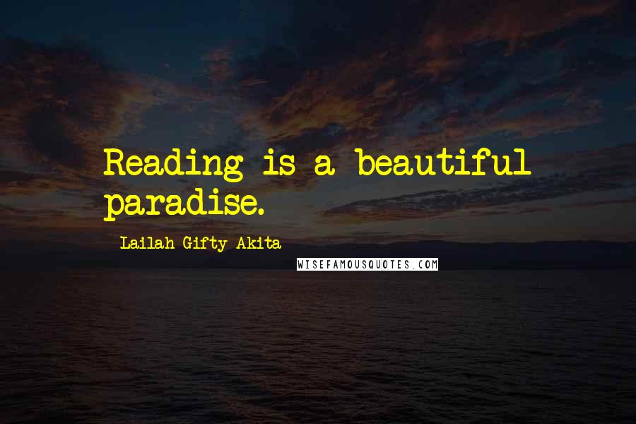 Lailah Gifty Akita Quotes: Reading is a beautiful paradise.