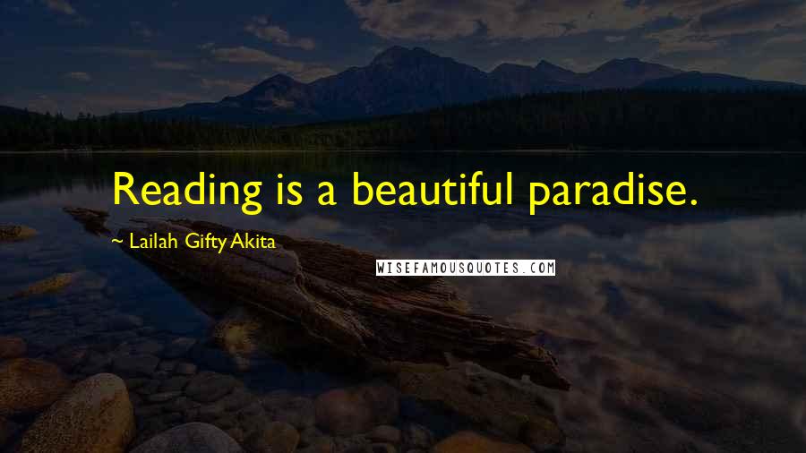 Lailah Gifty Akita Quotes: Reading is a beautiful paradise.