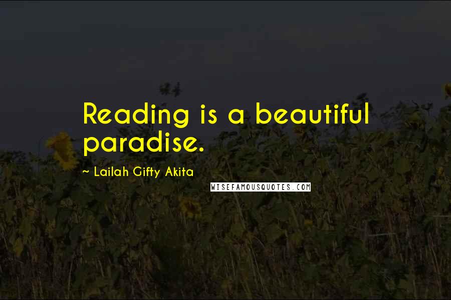 Lailah Gifty Akita Quotes: Reading is a beautiful paradise.