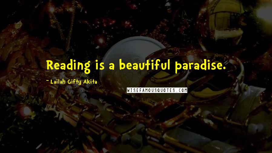 Lailah Gifty Akita Quotes: Reading is a beautiful paradise.