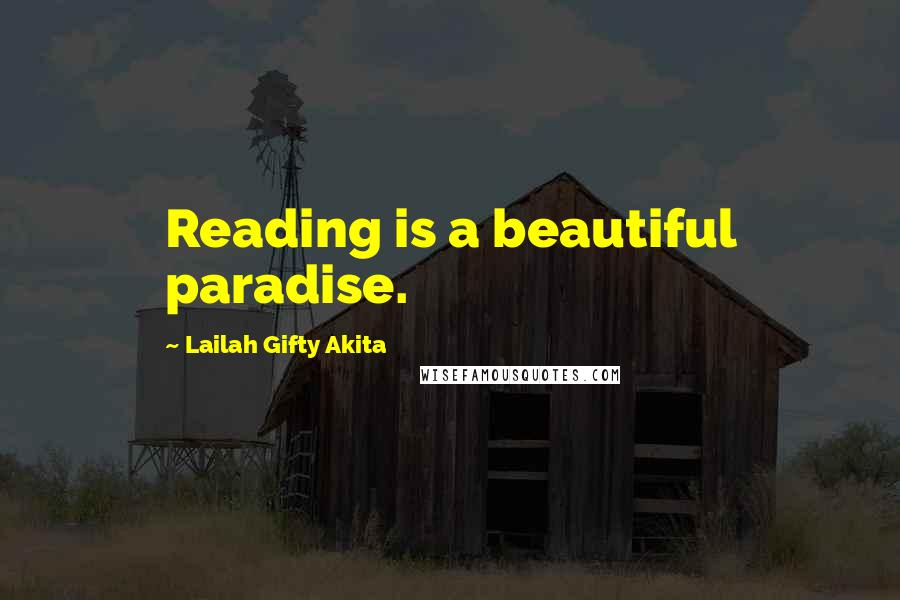 Lailah Gifty Akita Quotes: Reading is a beautiful paradise.