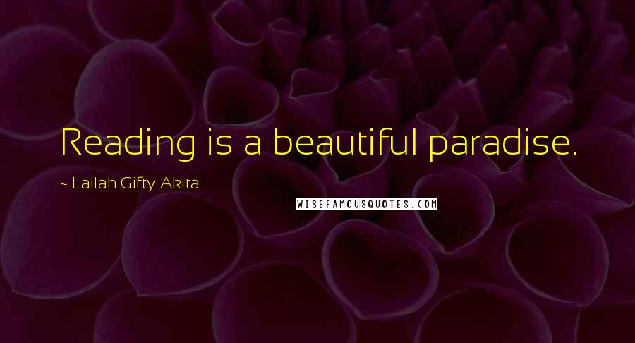 Lailah Gifty Akita Quotes: Reading is a beautiful paradise.