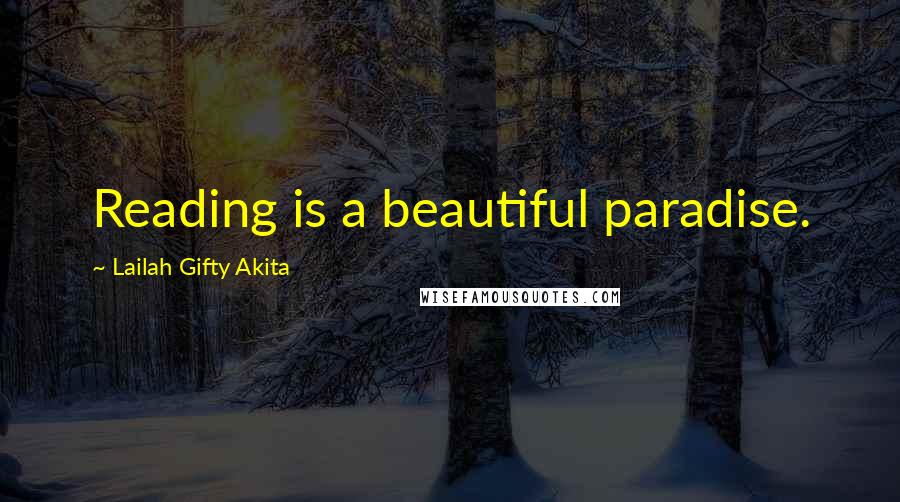 Lailah Gifty Akita Quotes: Reading is a beautiful paradise.