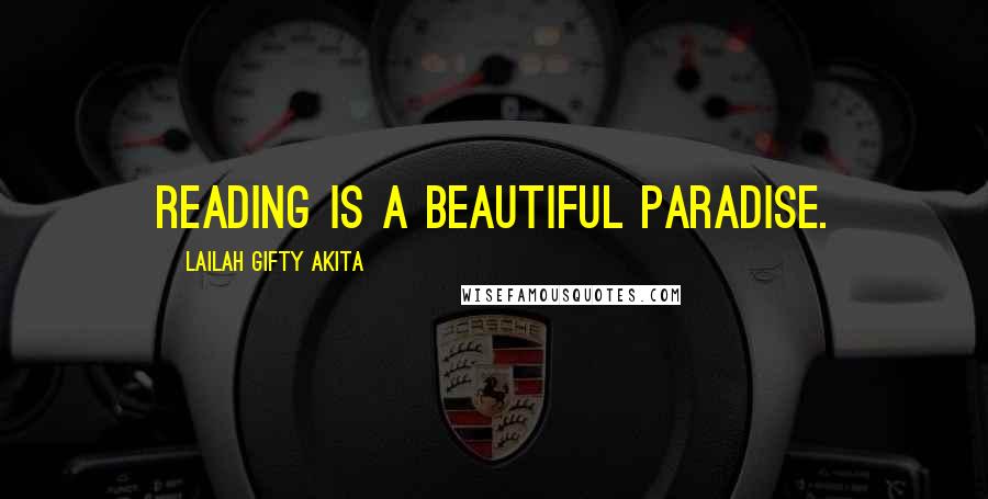 Lailah Gifty Akita Quotes: Reading is a beautiful paradise.