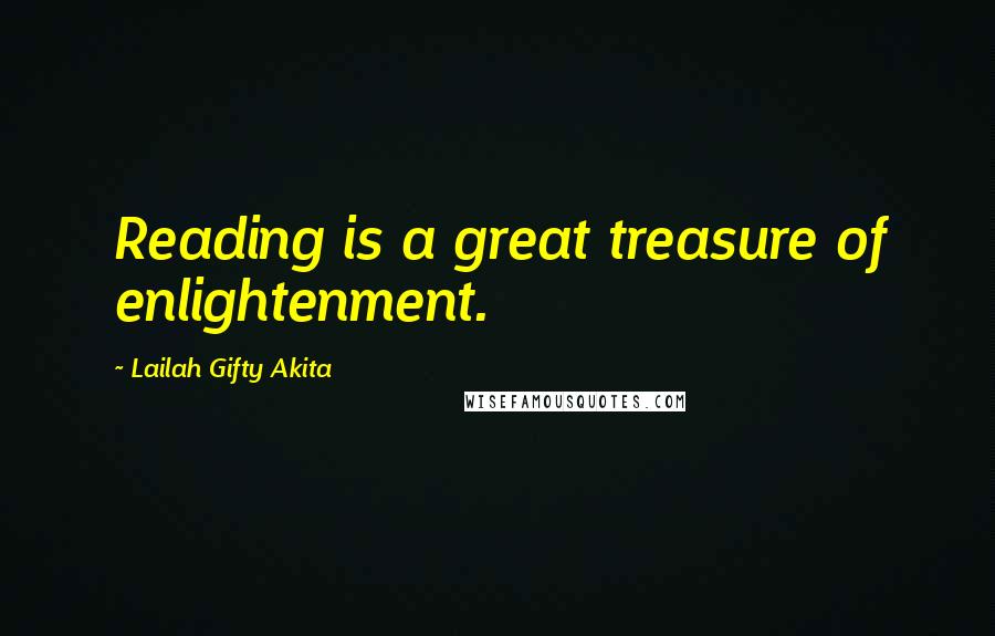 Lailah Gifty Akita Quotes: Reading is a great treasure of enlightenment.