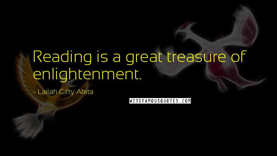 Lailah Gifty Akita Quotes: Reading is a great treasure of enlightenment.