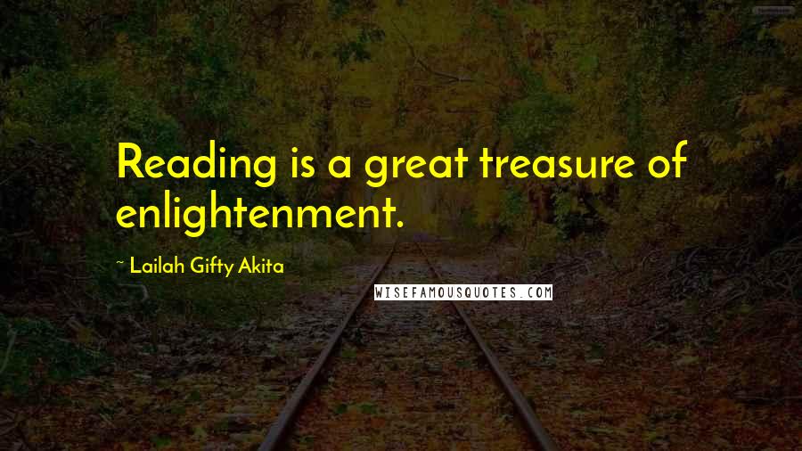 Lailah Gifty Akita Quotes: Reading is a great treasure of enlightenment.