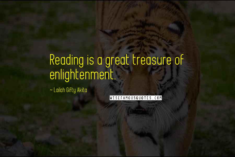 Lailah Gifty Akita Quotes: Reading is a great treasure of enlightenment.