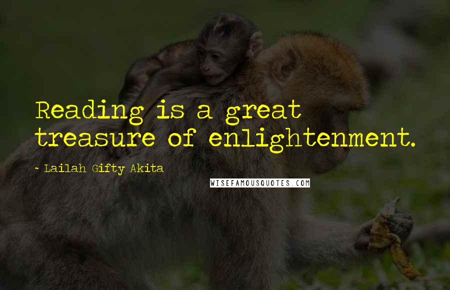 Lailah Gifty Akita Quotes: Reading is a great treasure of enlightenment.