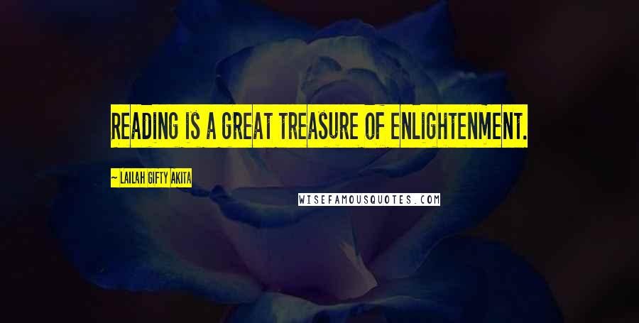 Lailah Gifty Akita Quotes: Reading is a great treasure of enlightenment.