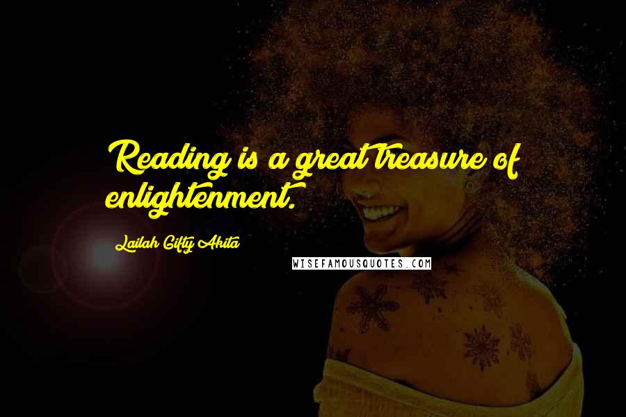 Lailah Gifty Akita Quotes: Reading is a great treasure of enlightenment.