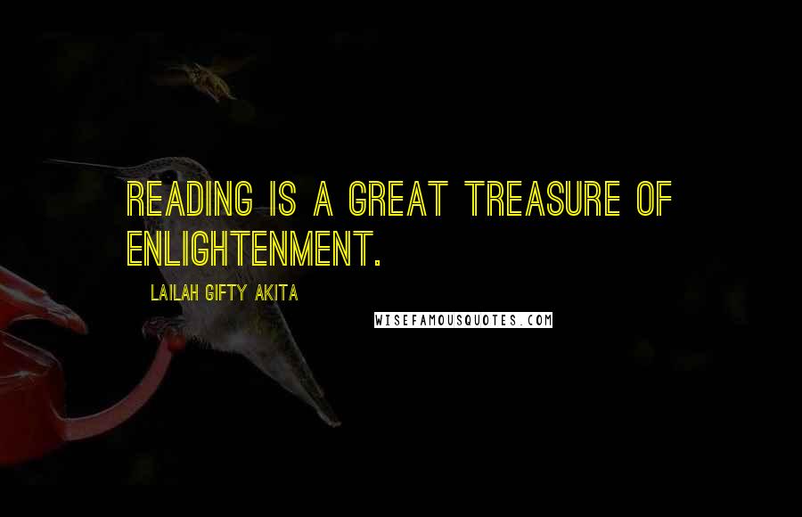 Lailah Gifty Akita Quotes: Reading is a great treasure of enlightenment.