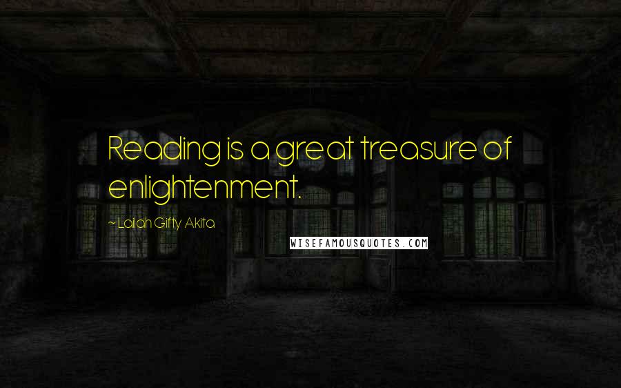 Lailah Gifty Akita Quotes: Reading is a great treasure of enlightenment.