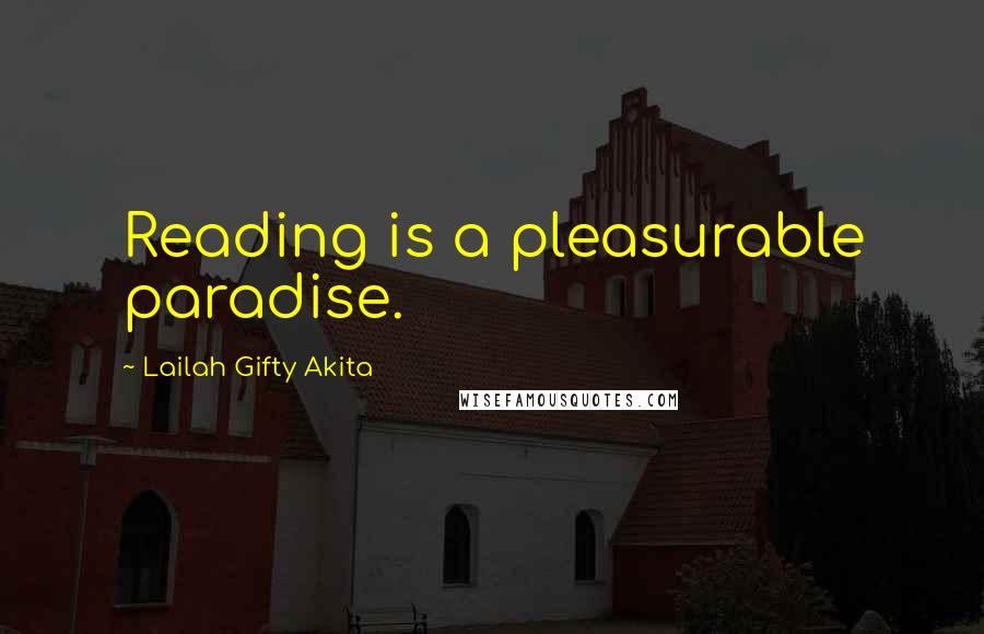 Lailah Gifty Akita Quotes: Reading is a pleasurable paradise.