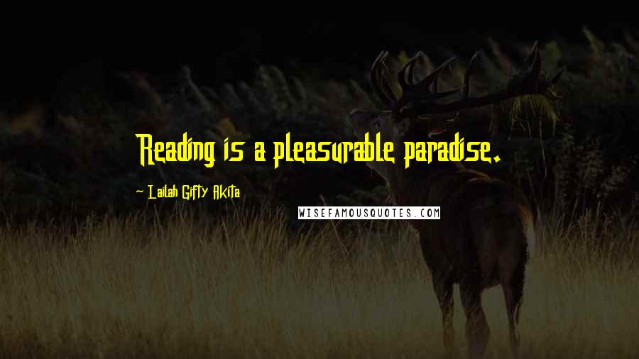 Lailah Gifty Akita Quotes: Reading is a pleasurable paradise.