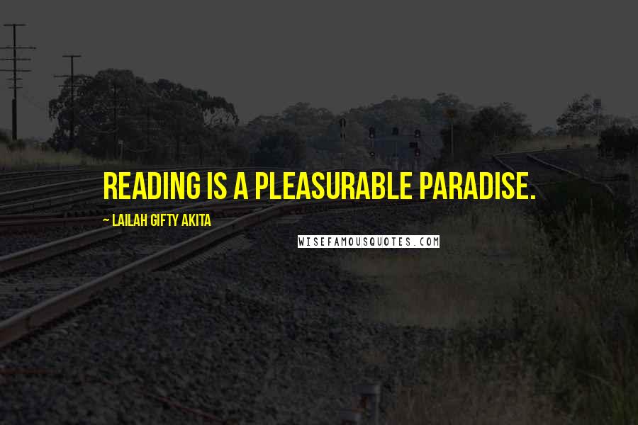 Lailah Gifty Akita Quotes: Reading is a pleasurable paradise.