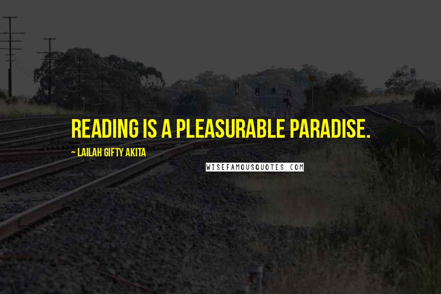 Lailah Gifty Akita Quotes: Reading is a pleasurable paradise.