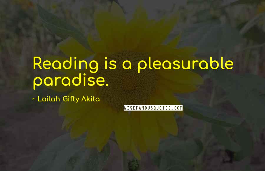 Lailah Gifty Akita Quotes: Reading is a pleasurable paradise.