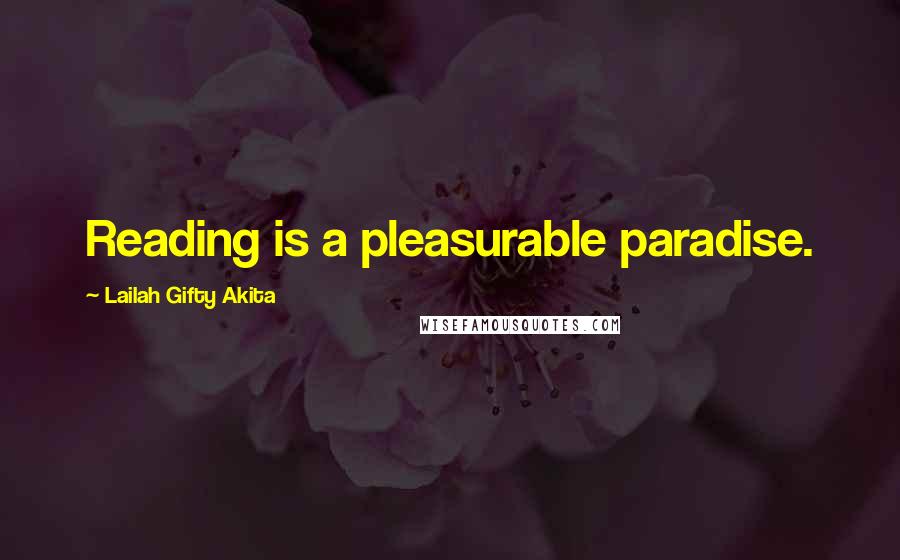 Lailah Gifty Akita Quotes: Reading is a pleasurable paradise.