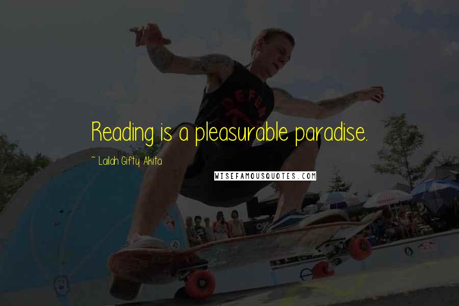 Lailah Gifty Akita Quotes: Reading is a pleasurable paradise.