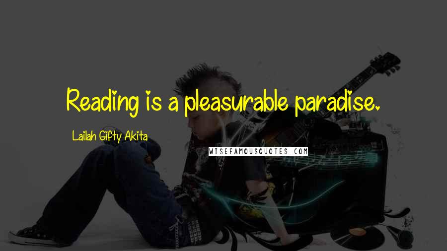 Lailah Gifty Akita Quotes: Reading is a pleasurable paradise.