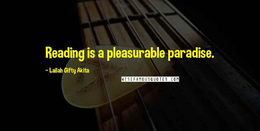 Lailah Gifty Akita Quotes: Reading is a pleasurable paradise.