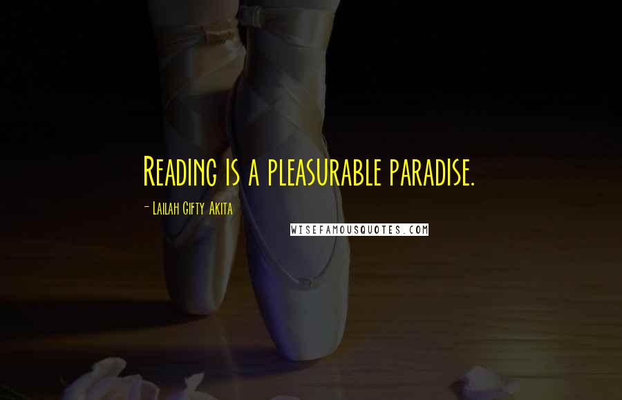 Lailah Gifty Akita Quotes: Reading is a pleasurable paradise.