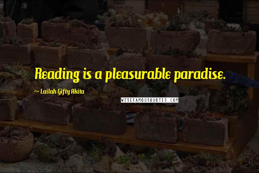 Lailah Gifty Akita Quotes: Reading is a pleasurable paradise.
