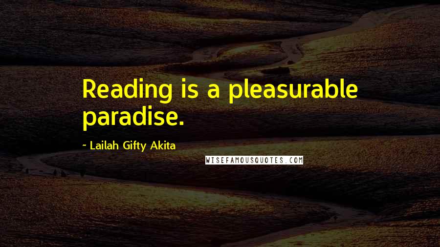 Lailah Gifty Akita Quotes: Reading is a pleasurable paradise.