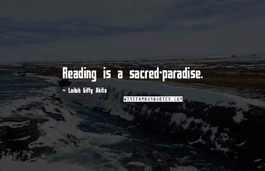 Lailah Gifty Akita Quotes: Reading is a sacred-paradise.