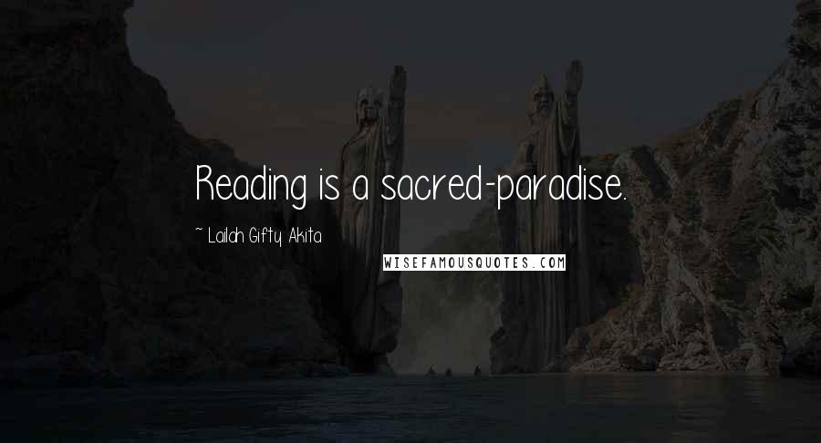 Lailah Gifty Akita Quotes: Reading is a sacred-paradise.