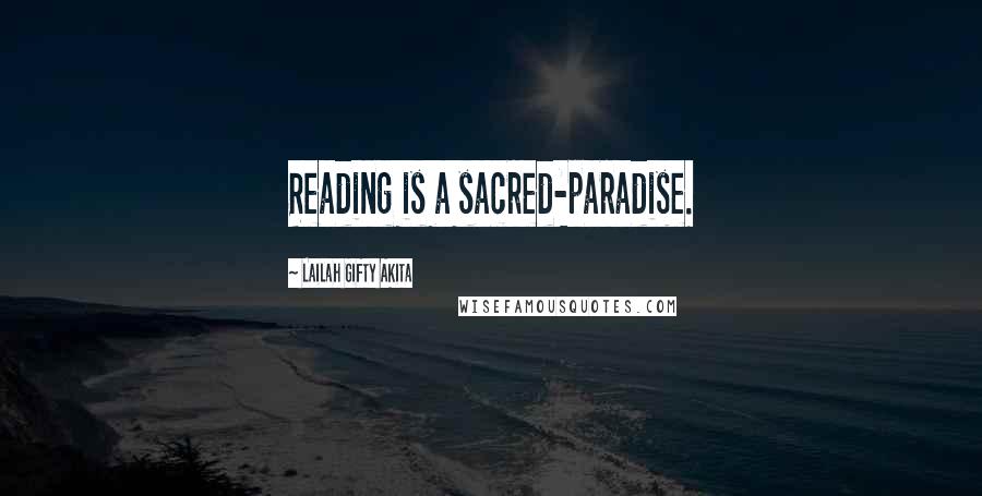 Lailah Gifty Akita Quotes: Reading is a sacred-paradise.