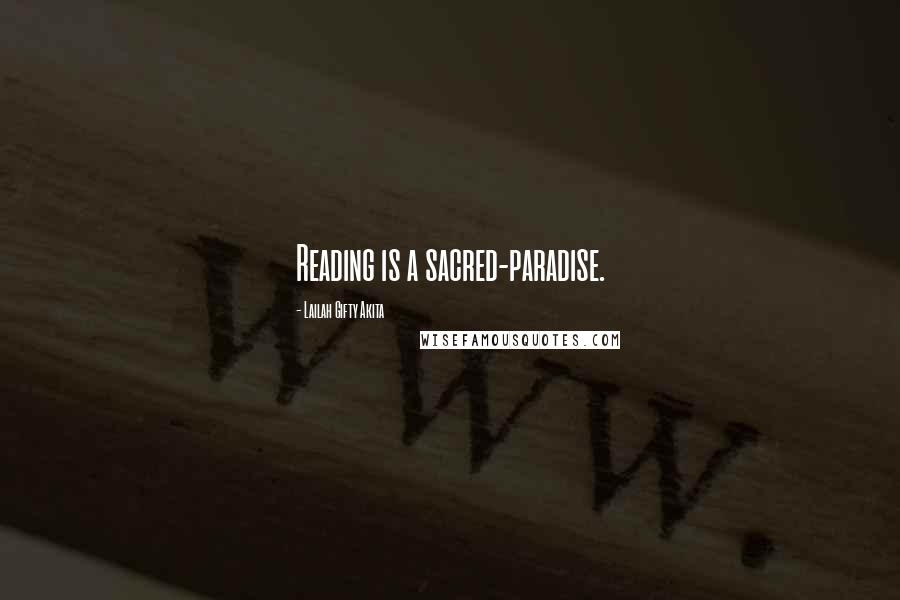 Lailah Gifty Akita Quotes: Reading is a sacred-paradise.