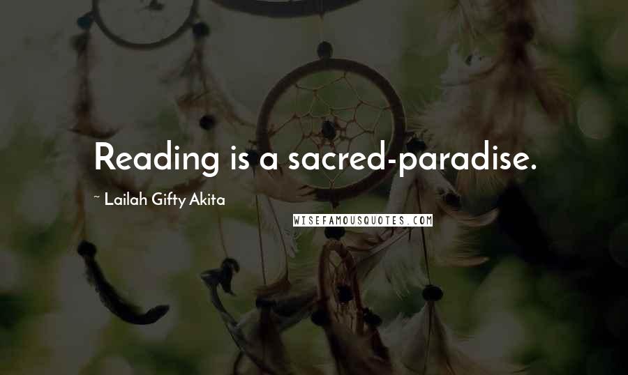 Lailah Gifty Akita Quotes: Reading is a sacred-paradise.